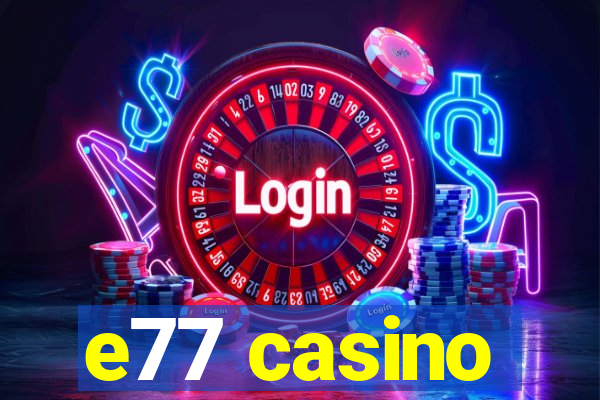 e77 casino